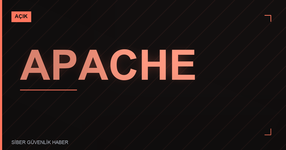 Apache Ürünlerinde Güvenlik Zafiyetleri Tespit Edildi