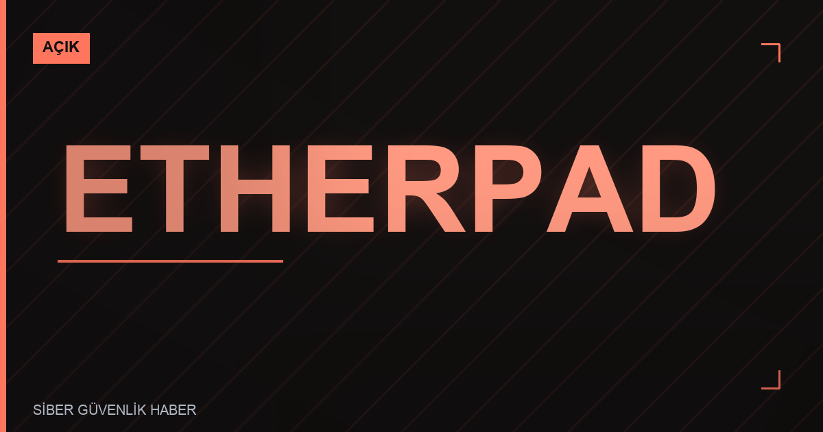 Etherpad'de Güvenlik Zafiyetleri Tespit Edildi