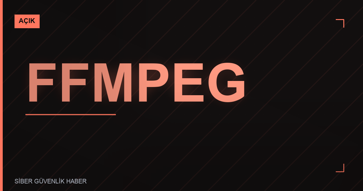 FFmpeg'de Güvenlik Zafiyetleri Tespit Edildi