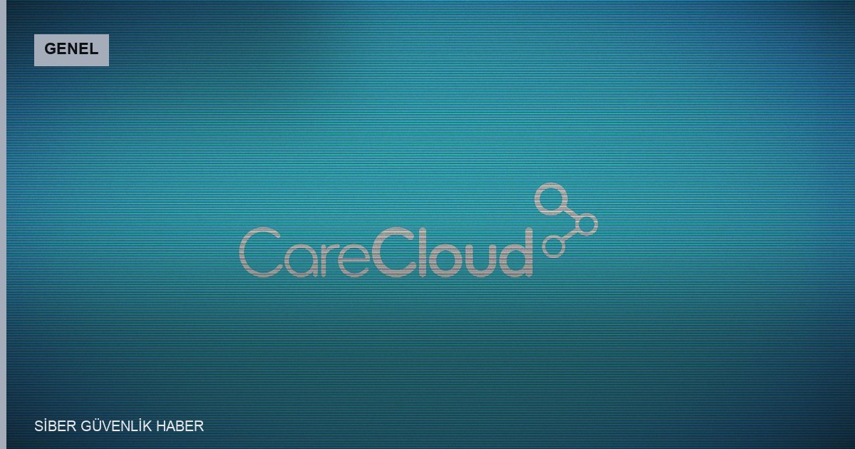 CareCloud, 3.7 Milyon Kişinin Verilerinin İhlal Edildiğini Açıkladı