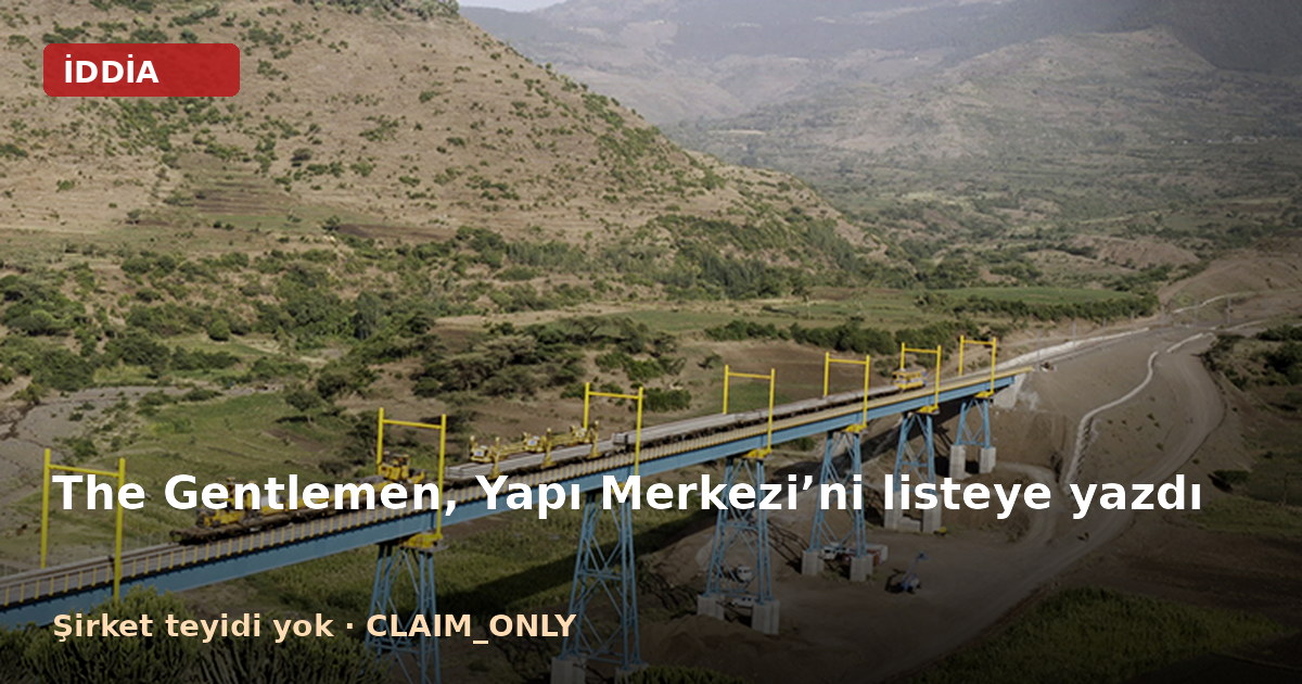 The Gentlemen, Yapı Merkezi’ni listeye yazdı; teyit yok