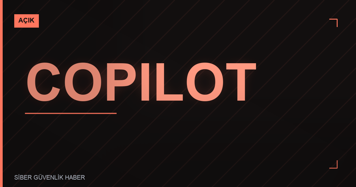 Microsoft Copilot ve Edge'de Güvenlik Zafiyetleri Tespit Edildi