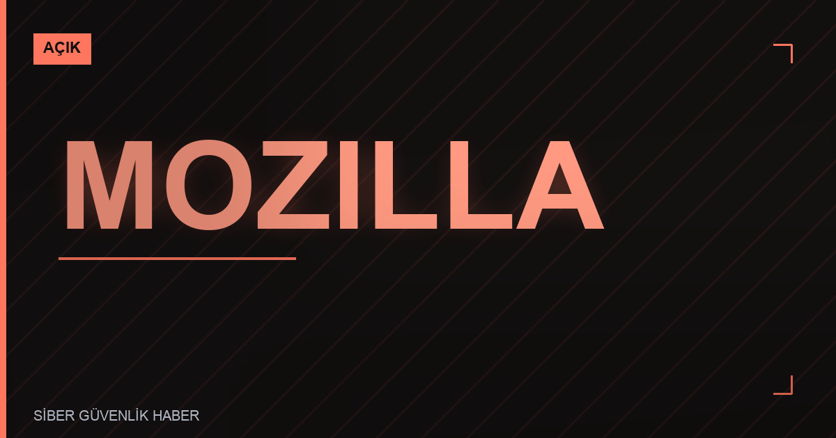 Mozilla Firefox'ta Güvenlik Zafiyetleri Tespit Edildi